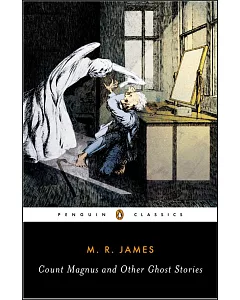 Count Magnus And Other Ghost Stories: The Complete Ghost Stories of M. R. James