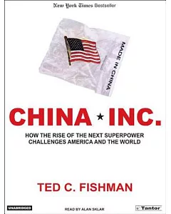 China Inc.: How The Rise Of The Next Superpower Challenges America And The World