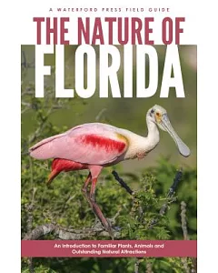 The Nature Of Florida: An introduction To Familiar Plants, And Animals, & Outstanding Natural Attractions