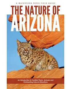 The Nature Of Arizona: An introduction To Familiar Plants, Animals, & Outstanding Natural Attractions