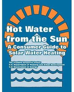 Hot Water from the Sun: A Consumer Guide to Solar Water Heating