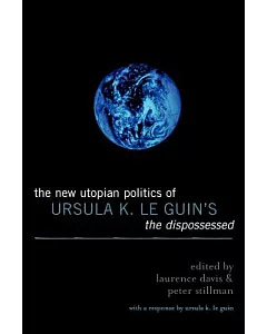 The New Utopian Politics of Ursula K. Le Guins the Dispossessed
