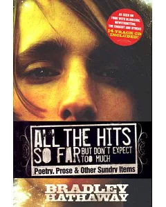All the Hits So Far But Don’t Expect Too Much: Poetry, Prose & Other Sundry Items