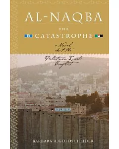 Al-naqba the Catastrophe: A Novel About the Palestinian-israeli Conflict