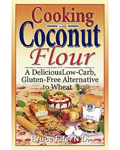 Cooking With Coconut Flour: A Delicious Low-Carb, Gluten-Free Alternative to Wheat