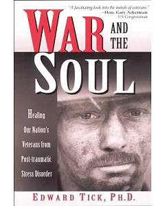 War & the Soul: Healing Our Nation’s Veterans from Post-Traumatic Stress Disorder