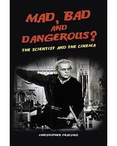 Mad, Bad And Dangerous?: The Scientist And the Cinema