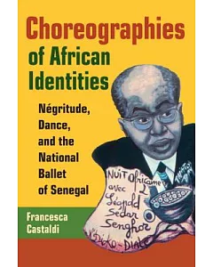 Choreographies of African Identities: Negritude, Dance, And the National Ballet of Senegal