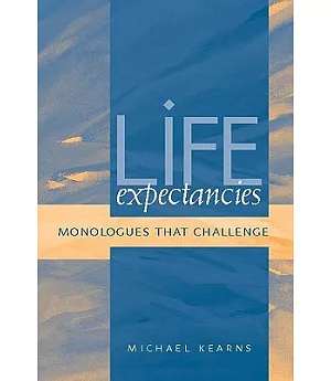 Life Expectancies: Monologues That Challenge