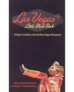 The Las Vegas Little Black Book: A Guy’s Guide to the Perfect Vegas Weekend