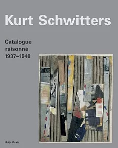 Kurt schwitters: Catalogue Raisonne, 1937-1946