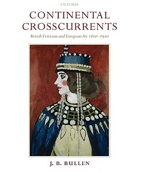Continental Crosscurrents: British Criticism And European Art 1810-1910