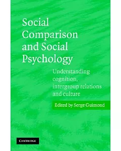 Social Comparison And Social Psychology: Understanding Cognition, Intergroup Relations, And Culture