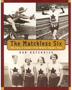 The Matchless Six: The Story of Canada’s First Women’s Olympic Team