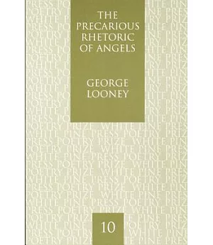 The Precarious Rhetoric of Angels: Poems