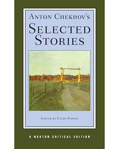 Anton Chekhov’s Selected Stories: Texts of the Stories Comparison of Translations Life and Letters Criticism