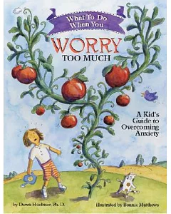 What to Do When You Worry Too Much: A Kid’s Guide to Overcoming Anxiety