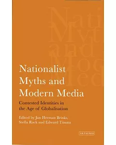 Nationalist Myths And the Modern Media: Contested Identities in the Age of Globalization