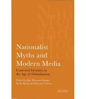 Nationalist Myths And the Modern Media: Contested Identities in the Age of Globalization
