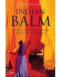 Indian Balm: Travels Amongst Fakirs And Fire Warriors