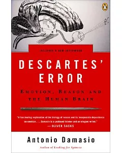 Descartes’ Error: Emotion, Reason, And the Human Brain