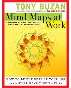 Mind Maps at Work: How to Be the Best at Your Job And Still Have Time to Play