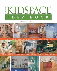 Taunton’s Kidspace Idea Book: Creative Playrooms, Clever Storage Ideas, Retreats for Teens, Toddler-friendly Bedrooms