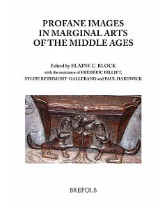 Profane Images in Marginal Arts of the Middle Ages: Proceedings of the VI Biennial Colloquium Misericordia International Organiz
