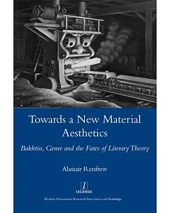 Towards a New Material Aesthetics: Bakhtin, Genre and the Fates of Literary Theory