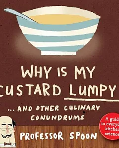 Why Is My Custard Lumpy?: And Other Common Culinary Conundrums