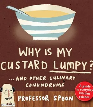 Why Is My Custard Lumpy?: And Other Common Culinary Conundrums