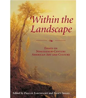 Within the Landscape: Essays On Nineteenth-Century American Art And Culture