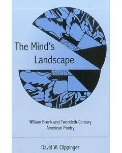 The Mind’s Landscape: William Bronk And Twentieth-century American Poetry