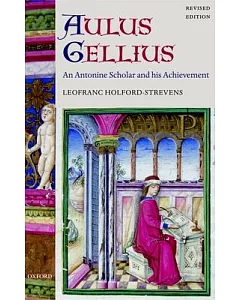 Aulus Gellius: An Antonine Scholar And His Achievement
