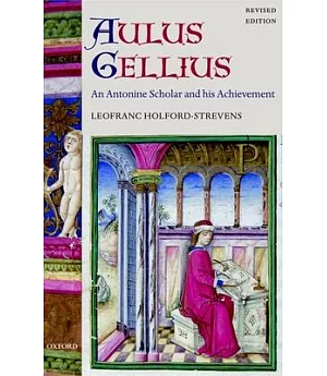 Aulus Gellius: An Antonine Scholar And His Achievement