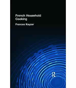 French Household Cooking: With Recipes from the Best Chefs of Paris