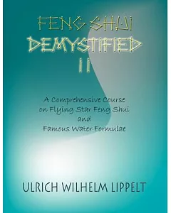 Feng Shui Demystified II: A Comprehensive Course on Flying Star Feng Shui And Famous Water Formulae