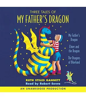 Three Tales of My Father’s Dragon: My Father’s Dragon/Elmer and the Dragon/The Dragons of Blueland