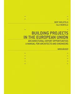Building Projects in the European Union: Architectural Export Oportunities a Manual for Architects And Engineers