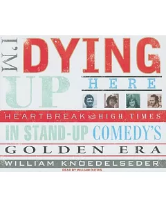 I’m Dying Up Here!: Heartbreak & High Times in Stand-Up Comedy’s Golden Era