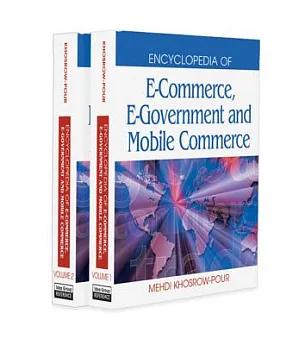Encyclopedia of E-Commerce, E-Government And Mobile Commerce