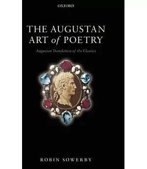 The Augustan Art of Poetry: Augustan Translation of the Classics