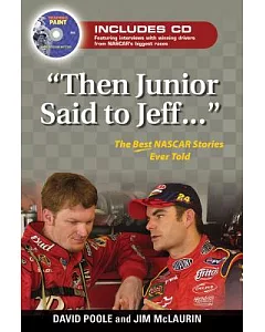 Then Junior Said to Jeff--: The Best NASCAR Stories Ever Told