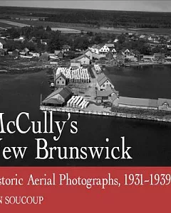 McCully’s New Brunswick: Historic Aerial Photographs, 1931-1939