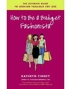 How to Be a Budget Fashionista: The Ultimate Guide to Looking Fabulous for Less