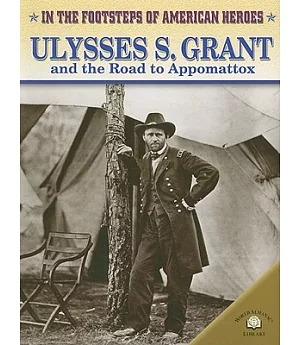 Ulysses S. Grant And the Road to Appomattox