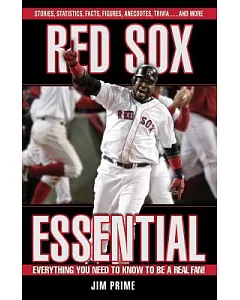 Red Sox Essential: Everything You Need to Know to Be a Real Fan
