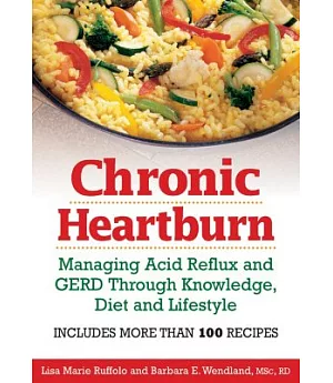 Chronic Heartburn: Managing Acid Reflux And Gerd Through Understanding, Diet And Lifestyle