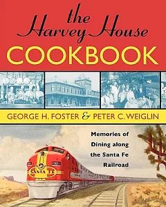 The Harvey House Cookbook: Memories of Dining Along the Santa Fe Railroad