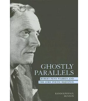 Ghostly Parallels: Robert Penn Warren And the Lyric Poetic Sequence